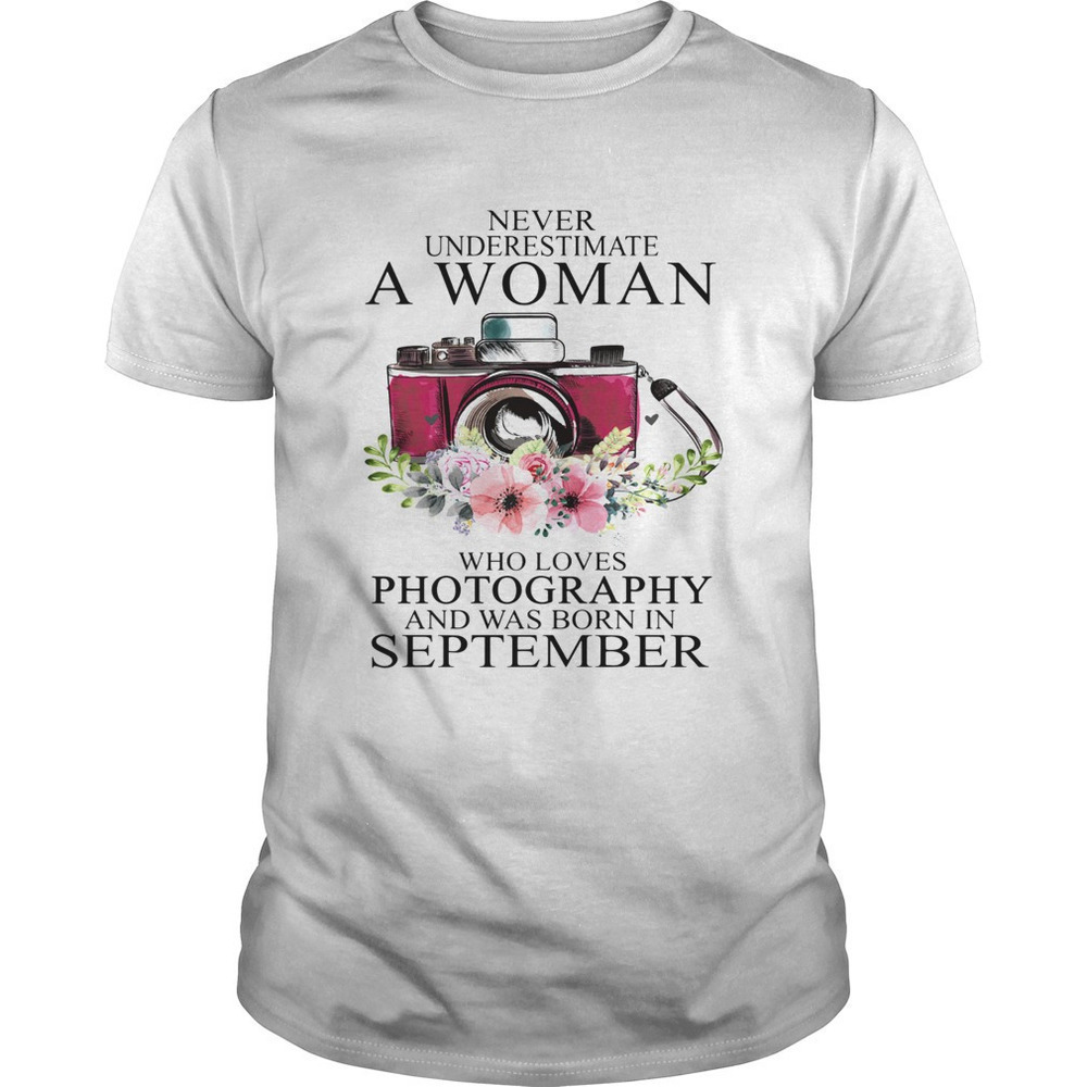 Never Underestimate A Woman Who Loves Photography And Was Born In September